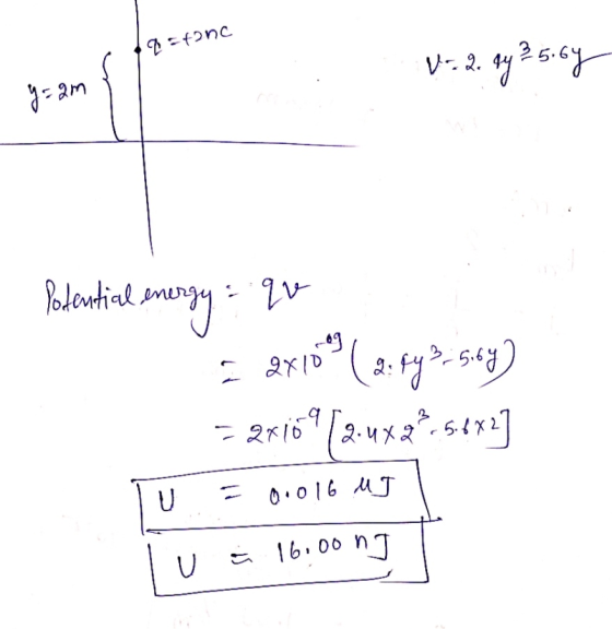 q=to nc V. 2. sy 25.69 y = 2m Potential energy qv nog 2810 2: 143 5.65 - 2x1073.4.2*5x2] 11 U 0.016 MJ 16.00 ng C