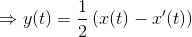 \Rightarrow y(t)=\frac{1}{2}\left (x(t)-x'(t) \right )