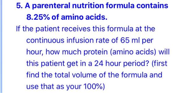 5. A parenteral nutrition formula contains 8.25% of amino acids. If the patient receives this formula at the continuous infus