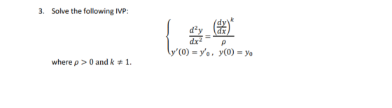 3. Solve the following IVP: ly(0) = yo, y(0) = yo where p > 0 and k 1.