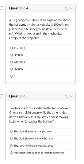 DQuestion 34 1 pts A5 kg projectile is fired at an angle of 25° above the horizontal. Its initial velocity is 200 m/s and jus