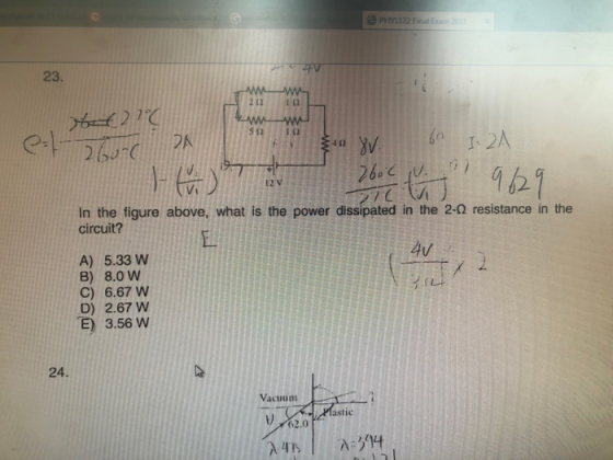 PHYL122 Final Em 20 4V 23. 2 (2 Go 2A 512 J0 260U 12 V In the figure above, what is the power dissipated in the 2-0 resistanc