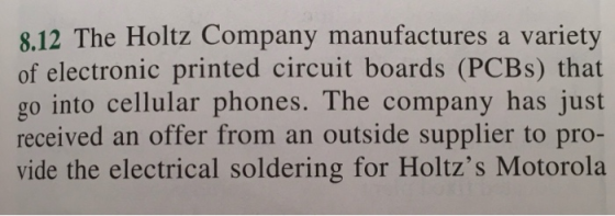 8.12 The Holtz Company manufactures a variety of electronic printed circuit boards (PCBS) that go into cellular phones. The c