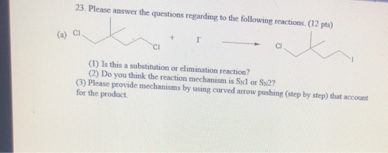 23. Please answer the questions regarding to the following reactions. (12 pts) (a) CI + T (1) Is this a substitution or elimi