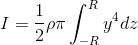 I=\frac{1}{2}\rho \pi \int_{-R}^{R}y^{4}dz