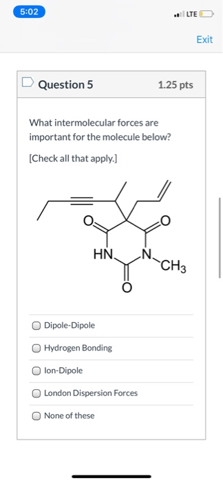 5:02 .. LED Exit Question 5 1.25 pts What intermolecular forces are important for the molecule below? [Check all that apply.]