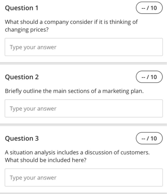 Question 1 -- / 10 What should a company consider if it is thinking of changing prices? Type your answer Question 2 -- / 10 B