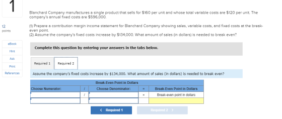 1 Blanchard Company manufactures a single product that sells for $160 per unit and whose total variable costs are $120 per un