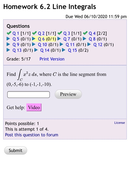 Homework 6.2 Line Integrals Due Wed 06/10/2020 11:59 pm Questions Q 1 [1/1] Q2 [1/1] Q 3 [1/1] Q 4 [2/2] Q5 (0/1) Q6 (07/1) >