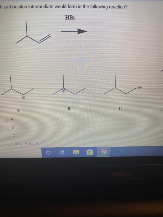 th carbocation intermediate would form in the following reaction? HBr My ca mix of A and B OR (9