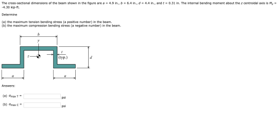 The cross-sectional dimensions of the beam shown in the figure are a = 4.9 in., b = 6.4 in., d = 4.4 in., and t = 0.31 in. Th