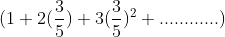(1+2(\frac{3}{5})+3(\frac{3}{5})^2+............)