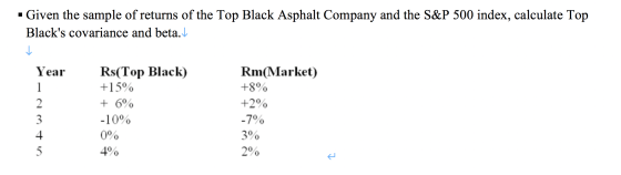 . Given the sample of returns of the Top Black Asphalt Company and the S&P 500 index, calculate Top Blacks covariance and be