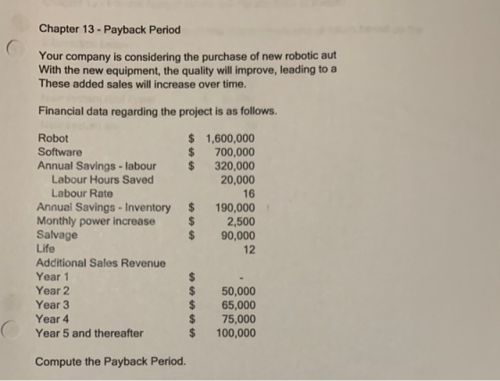 Chapter 13 - Payback Period Your company is considering the purchase of new robotic aut With the new equipment, the quality w