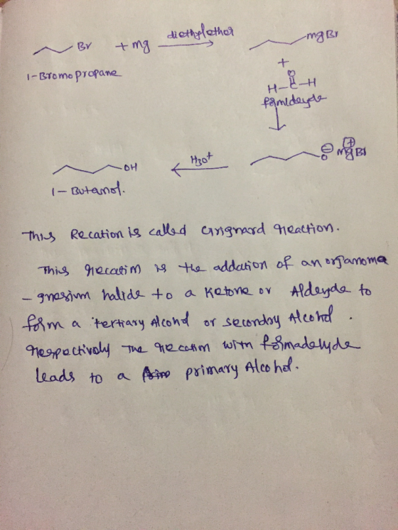diethylether ngbr Br + mg - 1-Bromo propane H H- formideyle H30+ -OH 1-Butanol. this Recation is called Grignard reaction. Th
