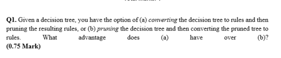 Given a decision tree, you have the option of (a)