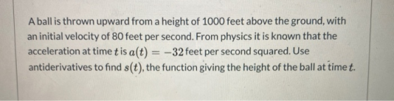 A ball is thrown upward from a height of 1000 feet above the ground, with an initial velocity of 80 feet per second. From phy