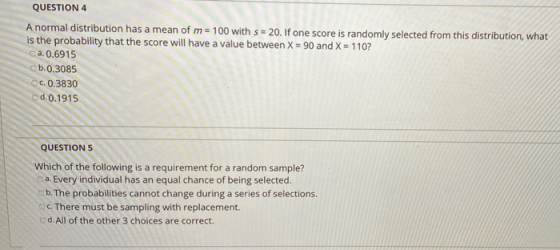 QUESTION 4 A normal distribution has a mean of m= 100 with s = 20. If one score is randomly selected from this distribution,