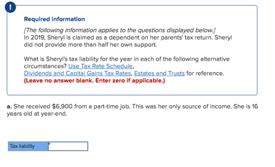 Required information [The following information applies to the questions displayed below.] In 2019, Sheryl is claimed as a de