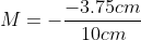 M=-\frac{-3.75cm}{10cm}