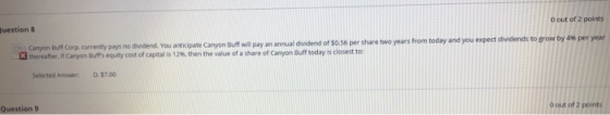 0 out of 2 points uestion 8 Canyon Buff Corp. currently pays no dividend. You anticipate Canyon Buff will pay an annual divid