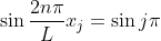 \sin \frac{2n\pi}{L}x_j = \sin j\pi