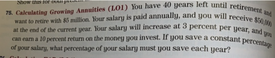 75. Calculating Growing Annuities (LO1) You have 40 years left until retirement and want to retire with $5 million. Your sala