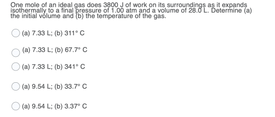 One mole of an ideal gas does 3800 J of work on its surroundings as it expands isothermally to a final pressure of 1.00 atm a