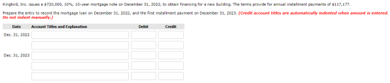 Kingbird, Inc. issues a $720,000, 10%, 10-year mortgage note on December 31, 2022, to obtain financing for a new building. Th