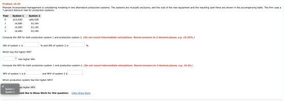 Problem 10.25 Pharoah Incorporated management is considering investing in two alternative production systems. The systems are