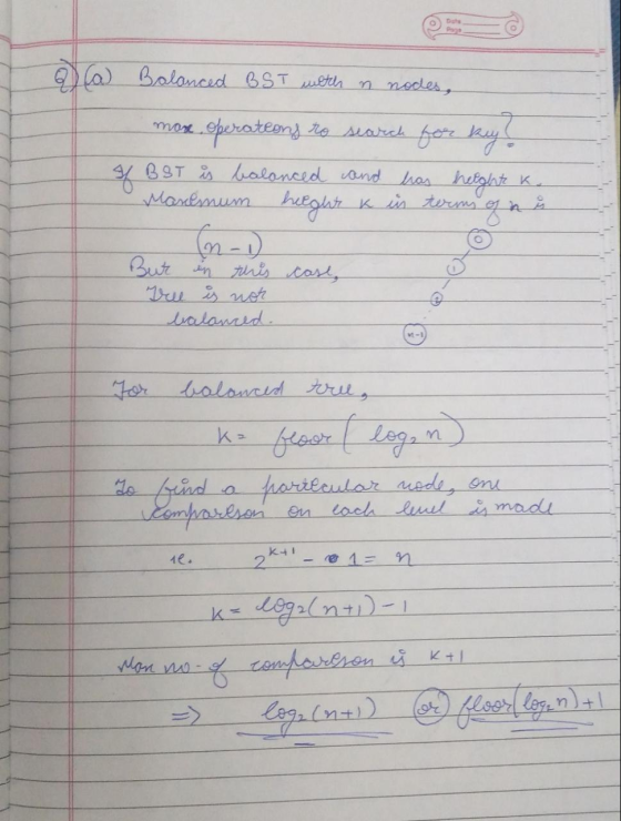 2 (a) Balanced BST with n nodes, more operations ro search for key I BST is balanced and Maremum heeght k has height K. in te