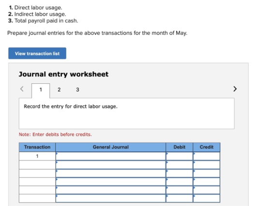 1. Direct labor usage. 2. Indirect labor usage. 3. Total payroll paid in cash. Prepare journal entries for the above transact