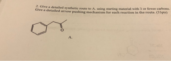 2. G Give a detail ive a detailed synthetic route to A. using starting material with 3 or fewer carbons. ed arrow pushing mec