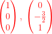 {\color{Red} \begin{pmatrix}1\\ 0\\ 0\end{pmatrix},\:\begin{pmatrix}0\\ -\frac{3}{2}\\ 1\end{pmatrix}}