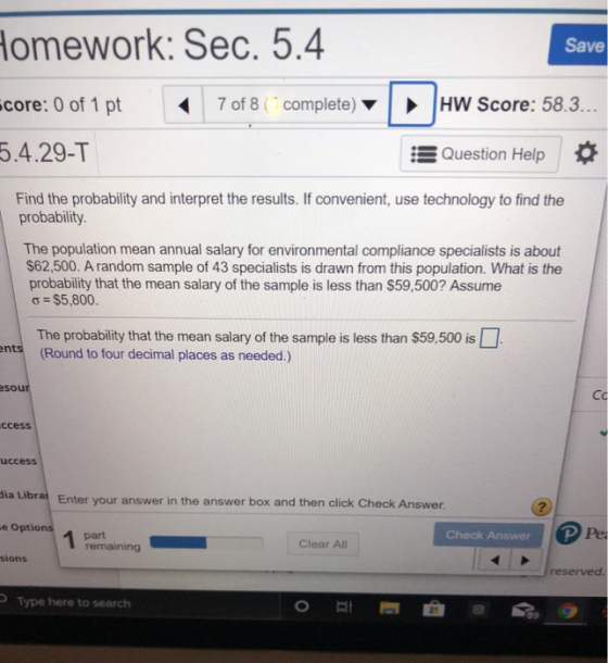 Homework: Sec. 5.4 Save core: 0 of 1 pt 7 of 8 (complete) HW Score: 58.3... 5.4.29-T Question Help Find the probability and i