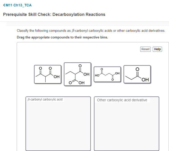 SM11 Ch13_TCA Prerequisite Skill Check: Decarboxylation Reactions Classify the following compounds as B-carbonyl carboxylic a