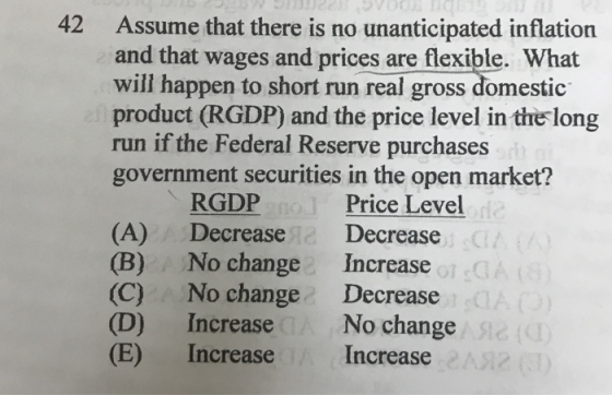 42 Assume that there is no unanticipated inflation and that wages and prices are flexible. What will happen to short run real