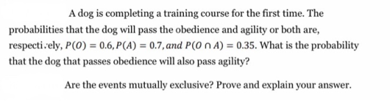 A dog is completing a training course for the first time. The probabilities that the dog will pass the obedience and agility