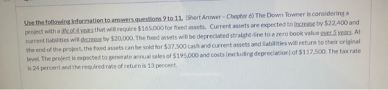 Use the following information to answers questions 9 to 11. (Short Answer - Chapter 6) The Down Towner is considering a proje
