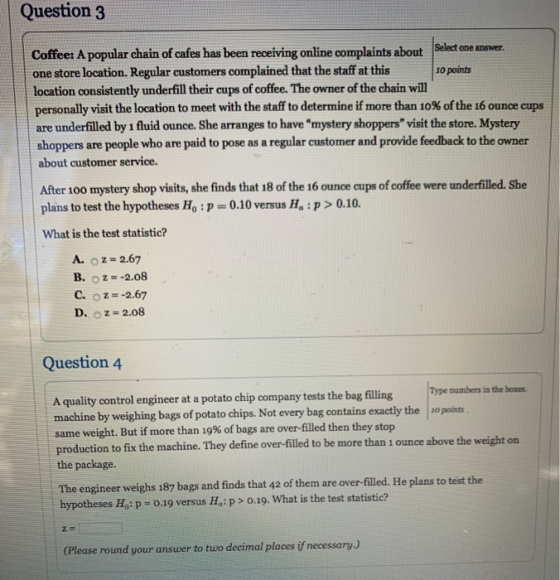 Question 3 Coffee: A popular chain of cafes has been receiving online complaints about Select one answer. one store location.