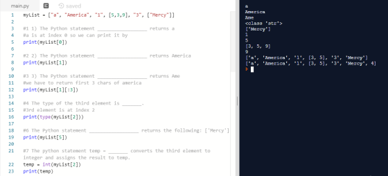 main.py saved 1 mylist = [a, America, 1, (5,3,9], 3, [Mercy]] America Ame <class str> [Mercy] 3 _returns a #1 1