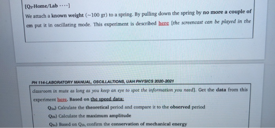[Q2-Home/Lab...) We attach a known weight (~100 gr) to a spring. By pulling down the spring by no more a couple of cm put it
