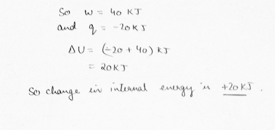 W = 40 KJ So and کم 20kJ AU (+20 + 40) KJ 20K is +20kJ So change in internal energy in