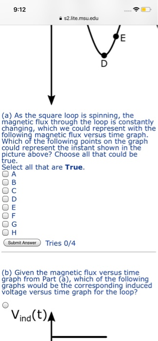 9:12 a s2.lite.msu.edu (a) As the square loop is spinning, the magnetic flux through the loop is constantly changing, which w