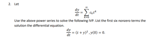 2. Let k=0 Use the above power series to solve the following IVP. List the first six nonzero terms the solution the different