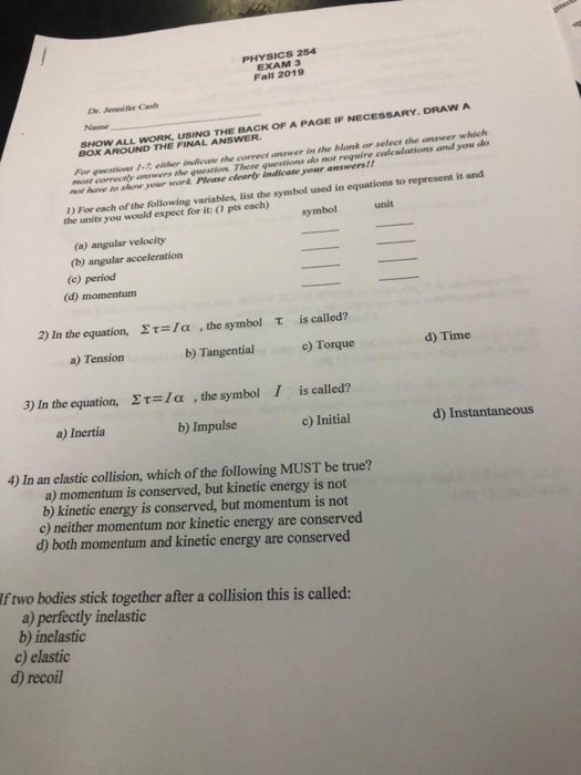 PHYSICS 254 EXAM 3 Fall 2019 Dr. Alfer Cab Name SHOW ALL WORK, USING THE BACK OF A PAGE IF NECESSARY. DRAW A BOX AROUND THE F
