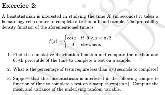 Exercice 2: A biostatistician is interested in studying the time X (in seconds) it takes a hematology cell counter to complet