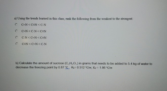 a) Using the trends learned in this class, rank the following from the weakest to the strongest: CEN<CEN<C-N CEN<C-N<CEN C-N<