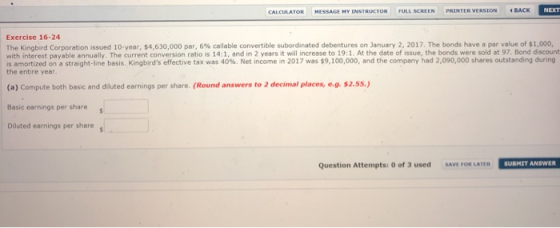 CALCULATOR MESSAGE MY INSTRUCTOR FULL SCREEN PRINTER VERSION BACK NEXT Exercise 16-24 The Kingbird Corporation issued 10-year