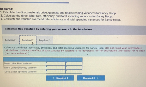 Required: 1. Calculate the direct materials price, quantity, and total spending variances for Barley Hopp. 2. Calculate the d